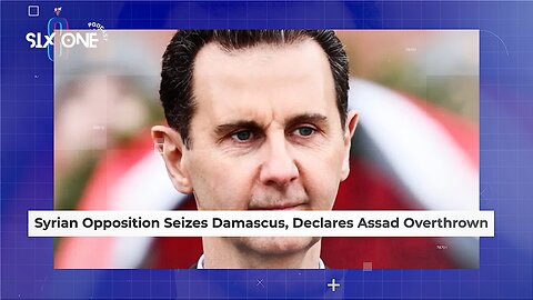 Syrian Opposition Seizes Damascus, Declares Assad Overthrown