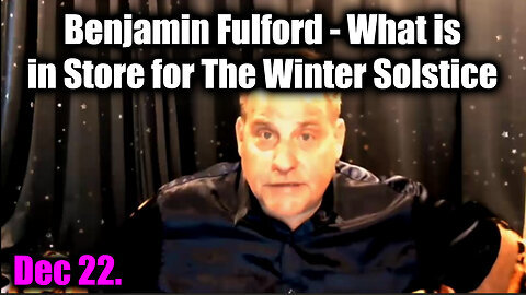 Benjamin Fulford Weekly Update - What Is In Store For The Winter Solstice