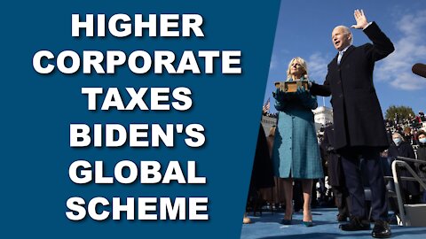 Higher Corporate Taxes Biden's Global Scheme