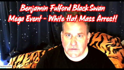 Benjamin Fulford Black Swan Mega Event - White Hat Mass Arrest!