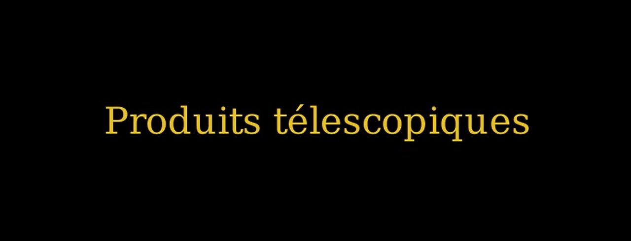 Produits télescopiques