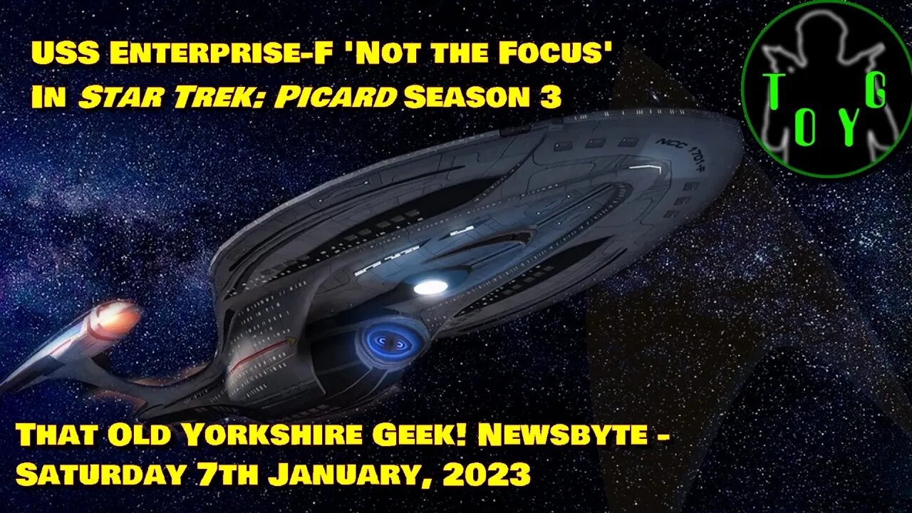 USS Enterprise-F "Not the Focus" in Star Trek: Picard Season 3 - TOYG! News Byte - 7th January, 2023