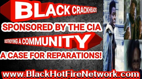 BLACK CRACKHEADS SPONSORED BY THE CIA DESTROYING A COMMUNITY, A CASE FOR REPARATIONS!