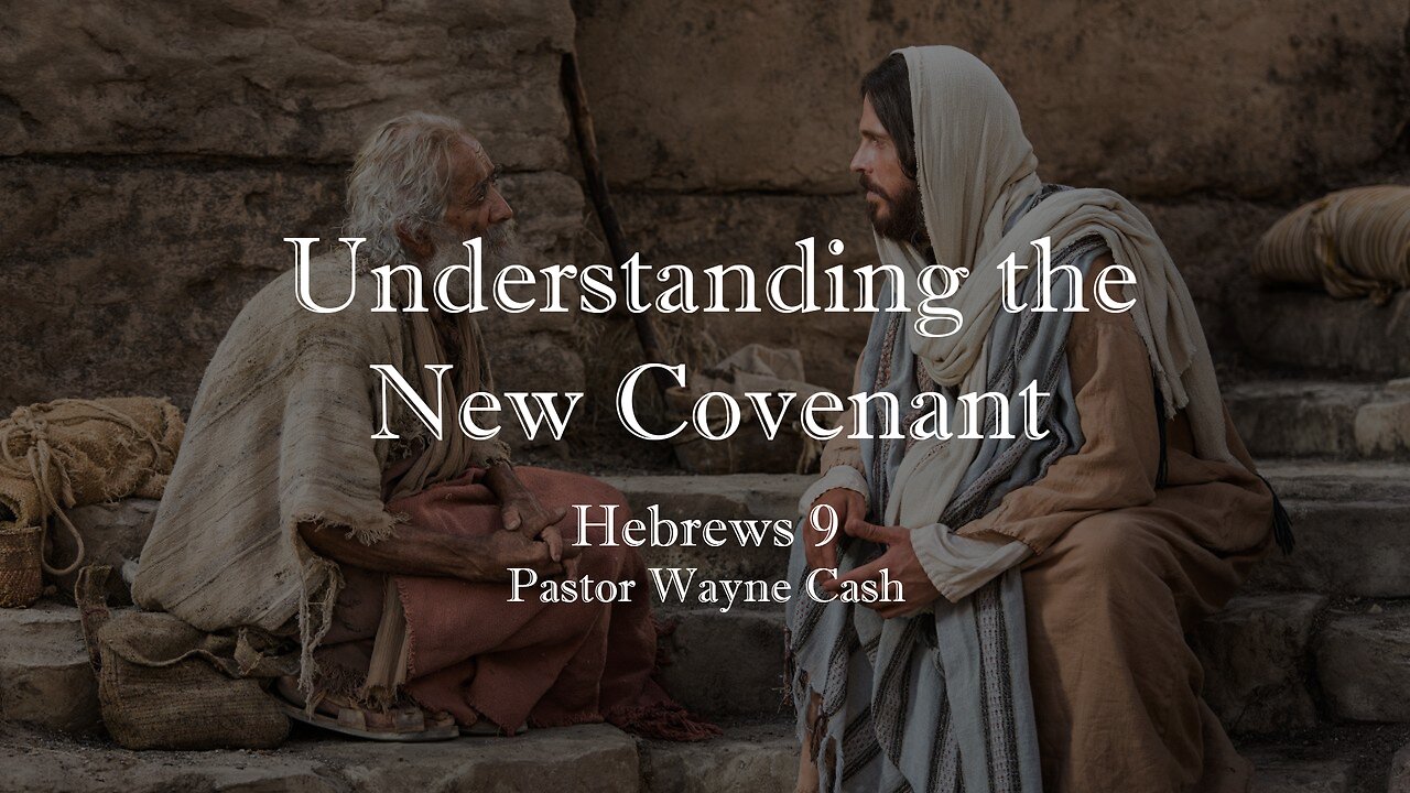 Understanding the New Covenant - 2023 November 19th - Pastor Wayne Cash