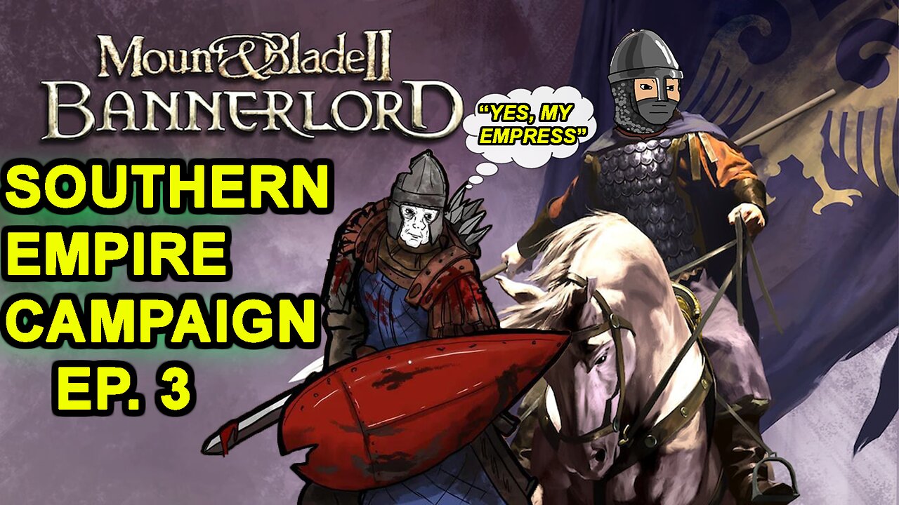 Southern Empire Campaign Episode 3 - "The North Calls" - Mount & Blade II: Bannerlord