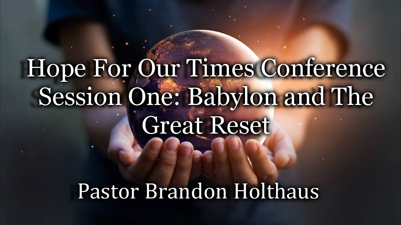 Hope For Our Times Conference Session One: Babylon and The Great Reset