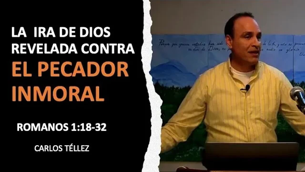 La Ira de Dios Revelada contra el Pecador Inmoral (Romanos 1:18-32) l p.16-20 l Carlos Téllez