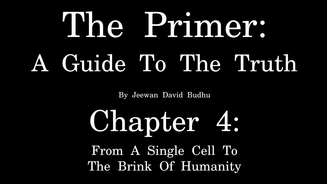 The Primer: A Guide To The Truth - Chapter 4 - Single Cell To The Brink Of Humanity [Free AudioBook]