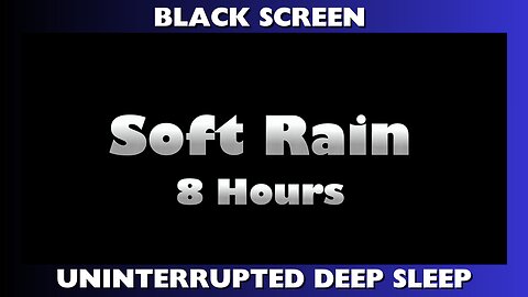 8 HOURS of SOFT RAIN / BLACK SCREEN for DEEP SLEEP