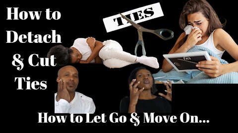 How To Emotionally Detach | How to Cut Ties with Your Ex | Your Past keeping You from your Mate?