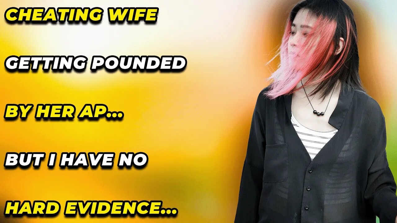 Cheating Wife Getting Pounded By Her AP... But I Have No Hard Evidence... (Reddit Cheating)