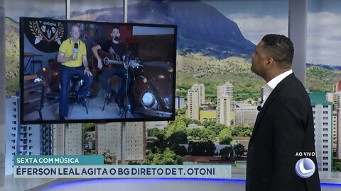 Sexta com Música: Éferson Leal Agita o BG Direto de Teófilo Otoni.