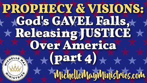 God's Gavel Falls, Releasing JUSTICE Over America (PART 4)