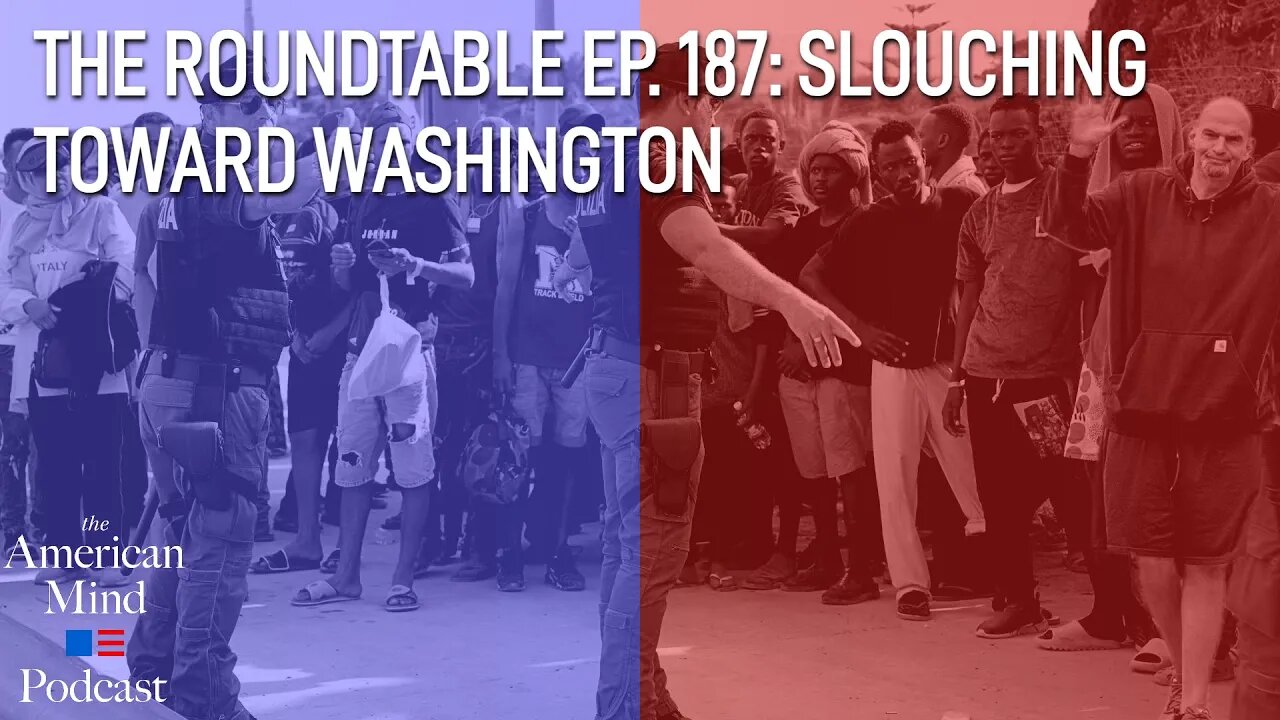 Slouching toward Washington | The Roundtable Ep. 187 by The American Mind