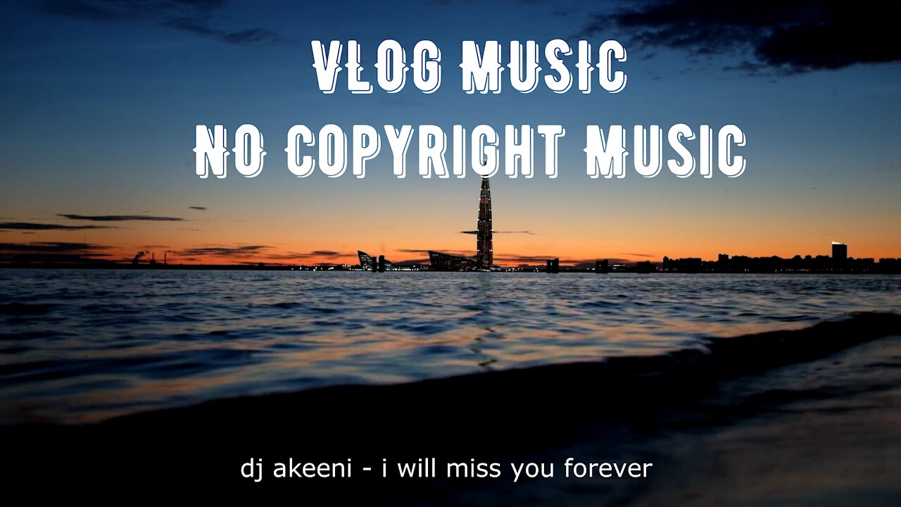 dj akeeni - i will miss you forever \ no copyrihht \ vlog music