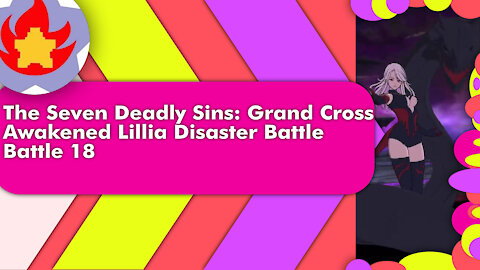 Disaster Battle Awakened Lillia (Battle 18) | The Seven Deadly Sins: Grand Cross