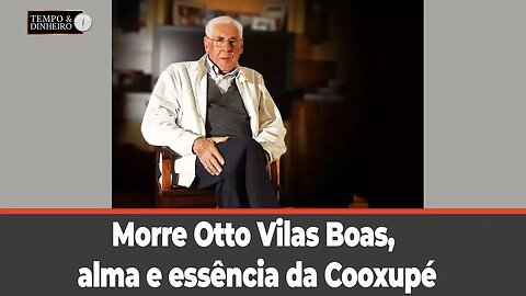 Morre Otto Vilas Boas, alma e essência da Cooxupé