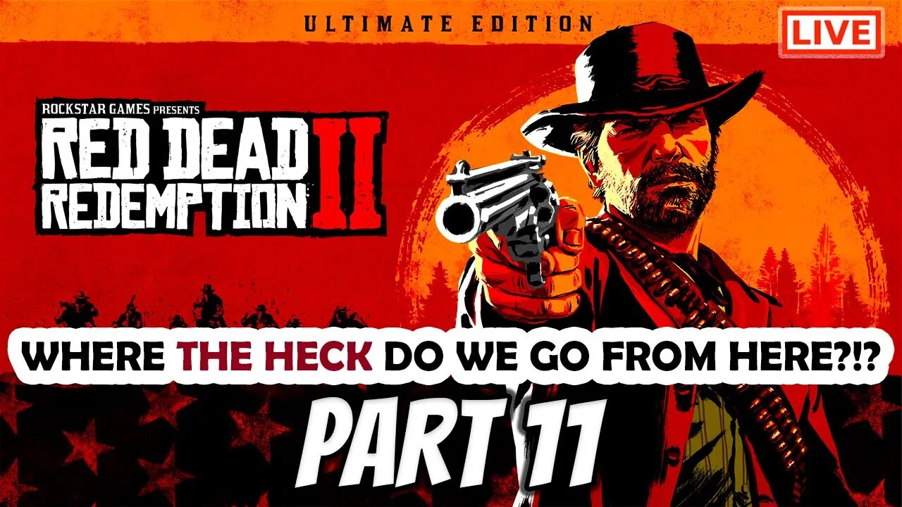 RDR2 Live Stream Part 11: Where Do We Go From Here?!?