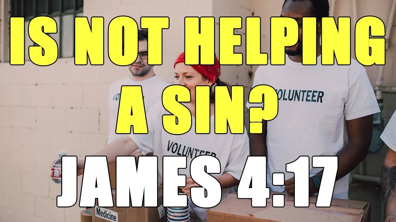 Is Not Helping A Sin? - James 4:17