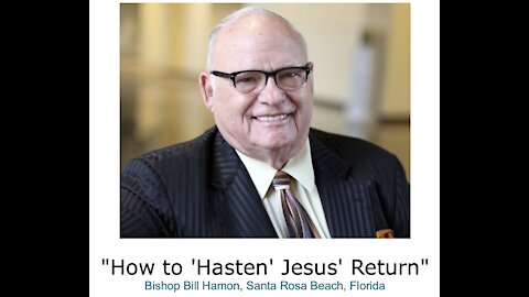 Bishop Bill Hamon/ "How to 'Hasten' Jesus' Return"