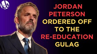 They're ordering JORDAN PETERSON to go to the RE-EDUCATION GULAG