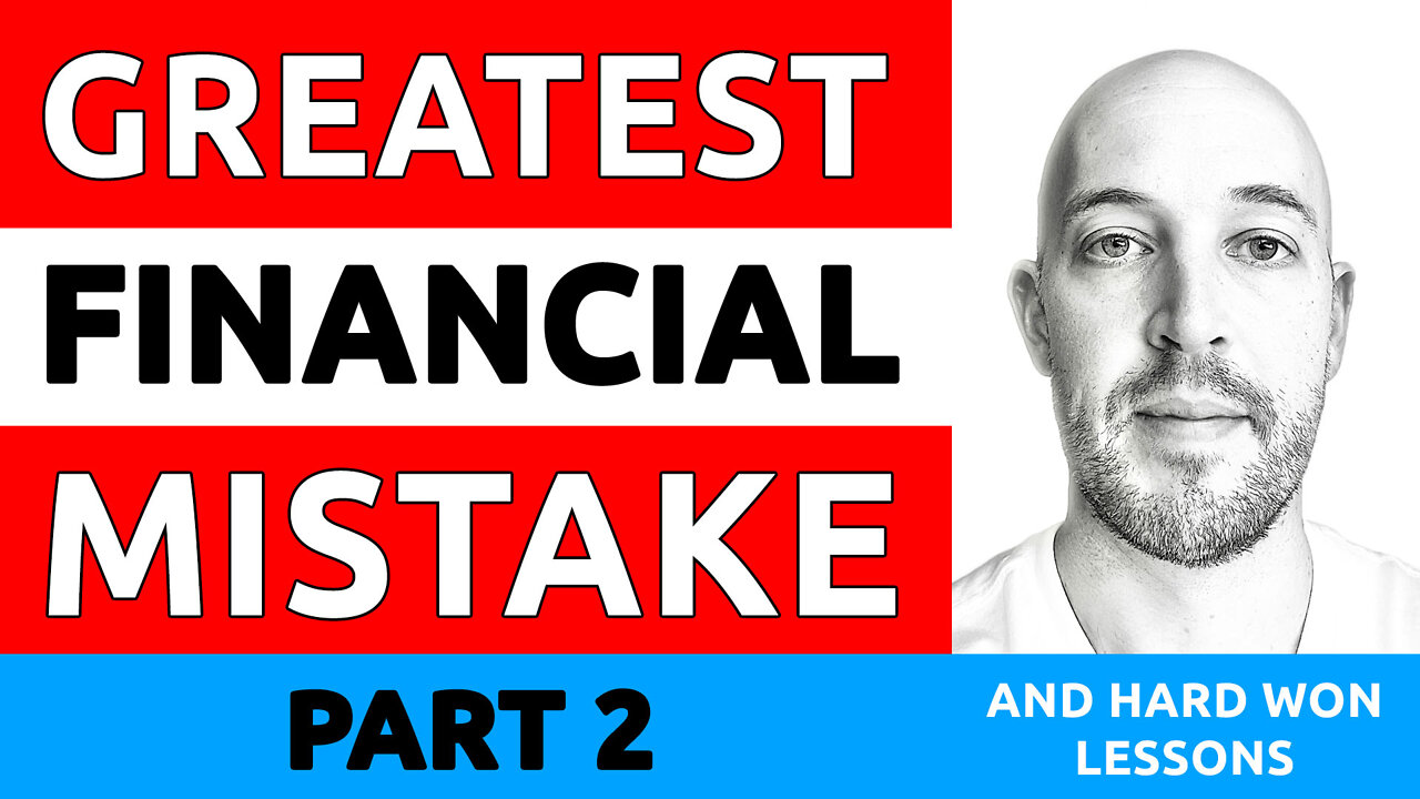 🔵 My Greatest Financial Mistake Ever (PART 2) — Hard-won Lessons