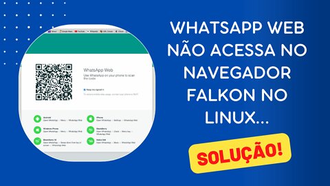 LINUX | NAVEGADOR FALKON | NÃO ACESSA O WHATSAPP WEB