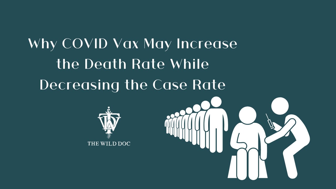 Why COVID Vax May Increase the Death Rate While Decreasing the Case Rate.