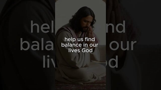 A prayer to help us find balance in our lives ￼