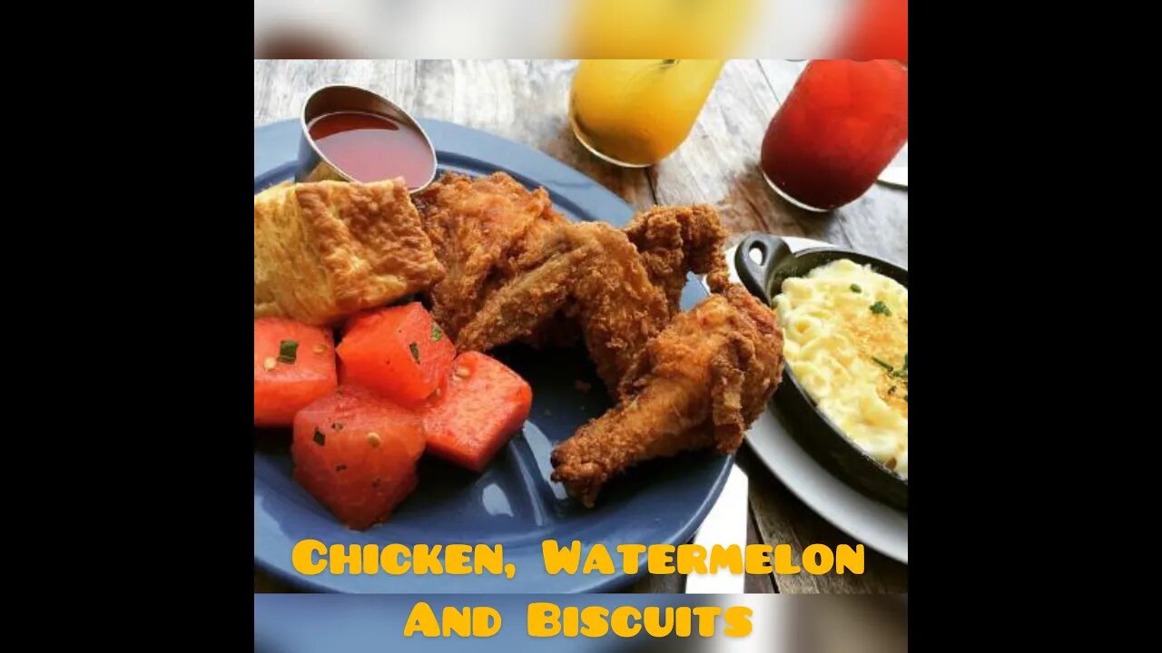 Chicken, Watermelon And Biscuits