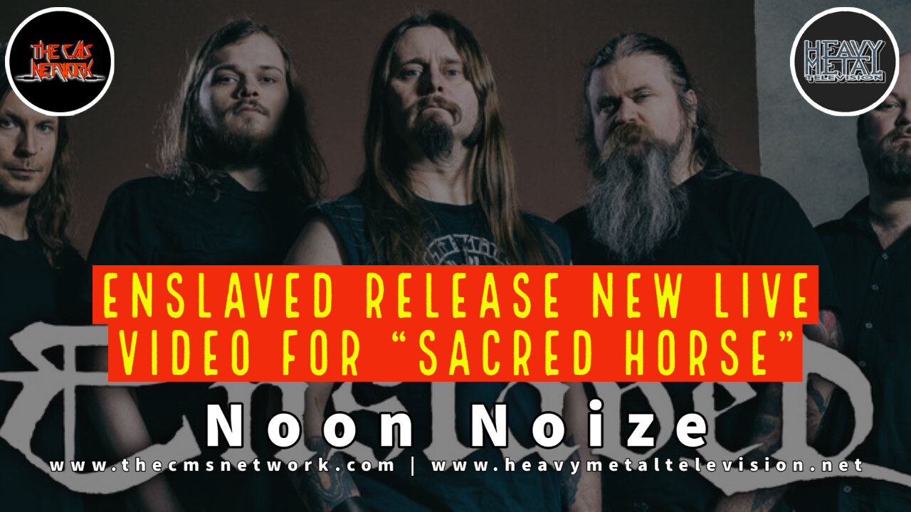 Noon Noize - 6.22.21 - Enslaved Release New Live Video For “Sacred Horse”