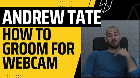 Andrew Tate How To Groom A Woman For Webcam