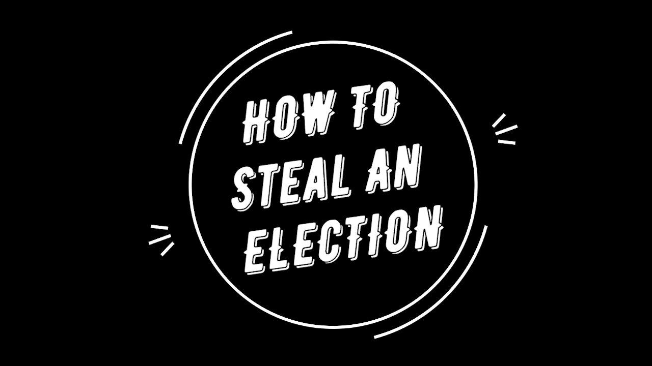 HOW TO STEAL AN ELECTION 2020