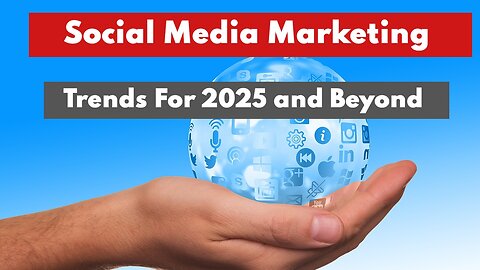 Social Media Marketing Trends for 2025 Every Business Must Know