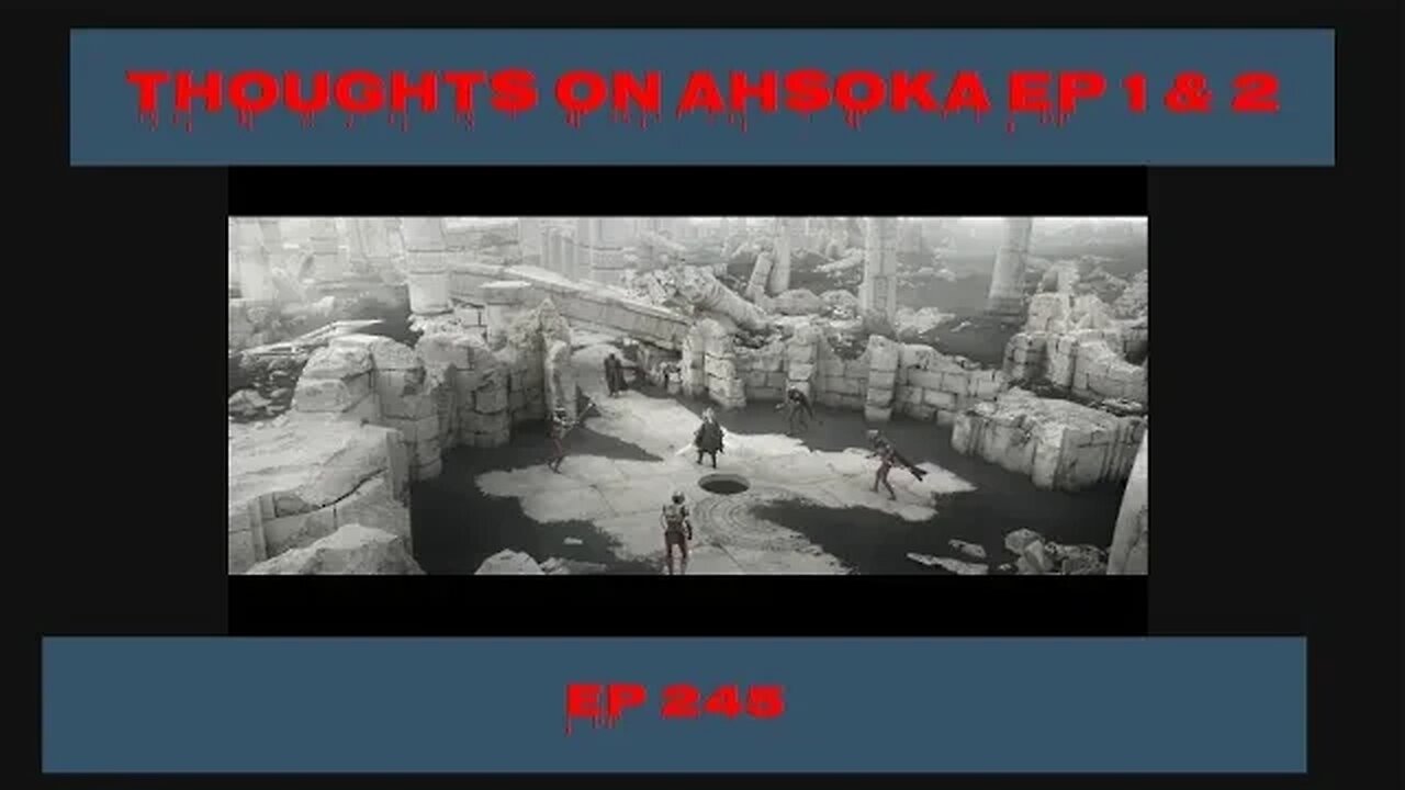 Ep 245 Thoughts on Ahsoka Episode 1 and 2