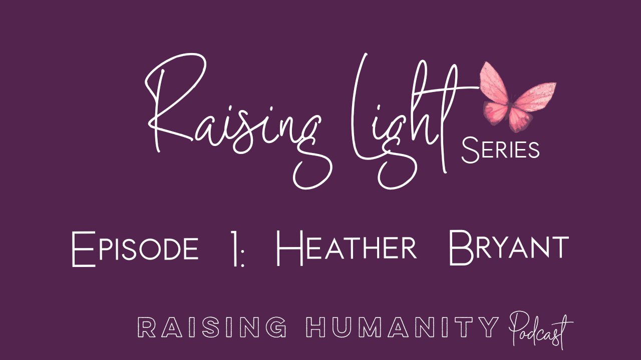 Raising Light Series Episode 1 Heather Bryant