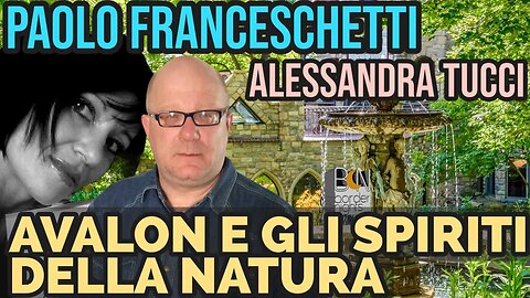 AVALON E GLI SPIRITI DELLA NATURA - PAOLO FRANCESCHETTI con ALESSANDRA TUCCI