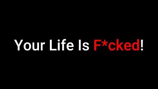 Your Life Is F*cked - A Video About Problems