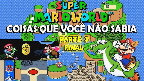 Coisas que você não sabia sobre SUPER MARIO WORLD PARTE 3 FINAL