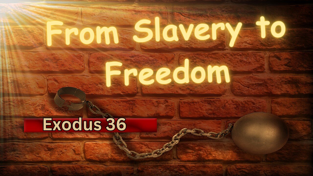 From Chains to Canaan: Exodus 36