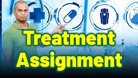 Treatment Assignment. | Dr. Bharadwaz | Clinical Research Subject Matter Expert.