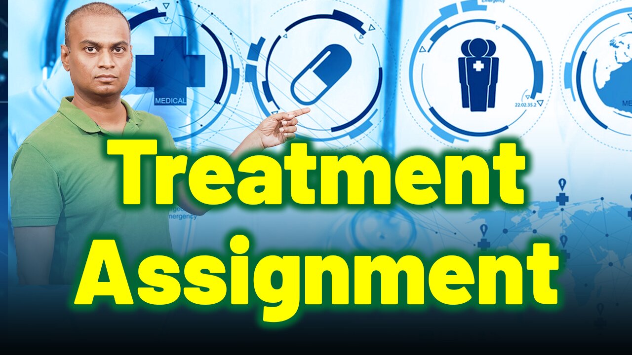 Treatment Assignment. | Dr. Bharadwaz | Clinical Research Subject Matter Expert.