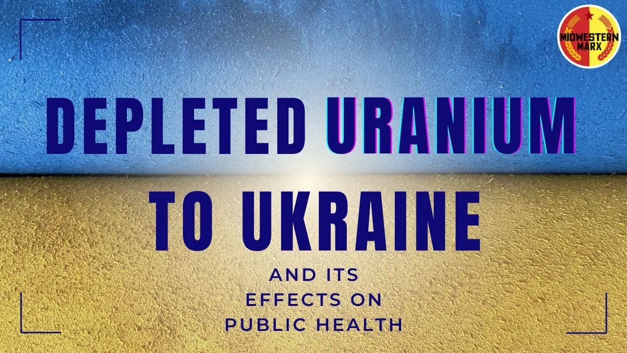 The U.S. Is Sending Depleted Uranium to Ukraine & Lying About What it Does