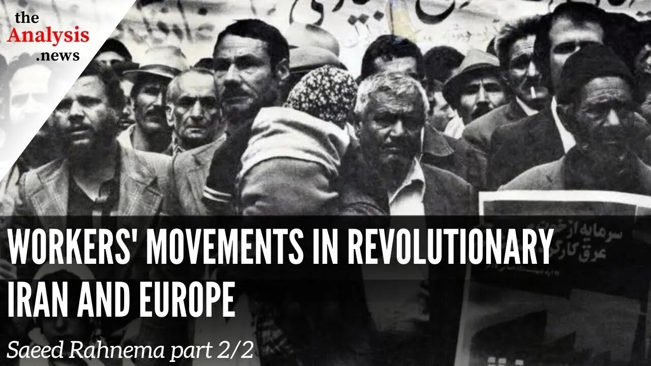 Workers' Movements in Revolutionary Iran and Europe - Saeed Rahnema part 2/2