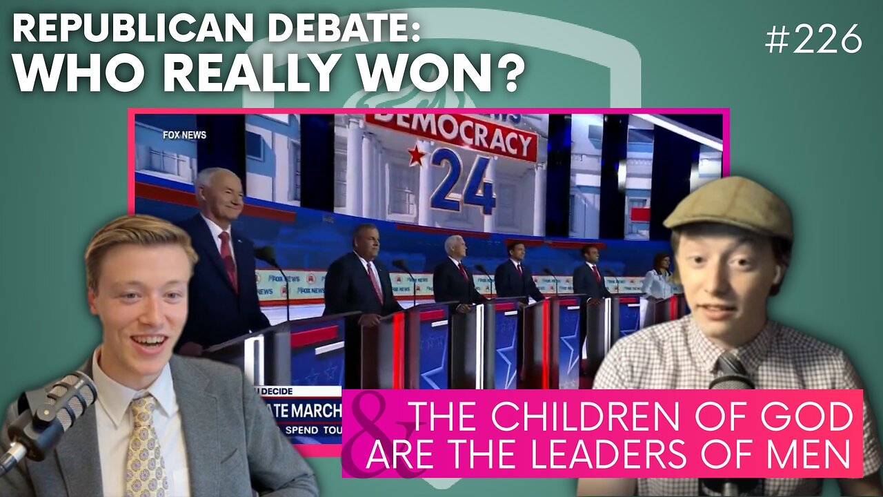 Episode 226: Republican Debate: Who Really Won?! + The Children of God are the Leaders of Men