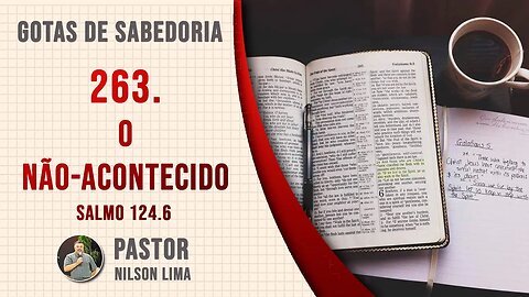 🔴 263. O não-acontecido - Salmo 123.6 - Pr. Nilson Lima #DEVOCIONAL