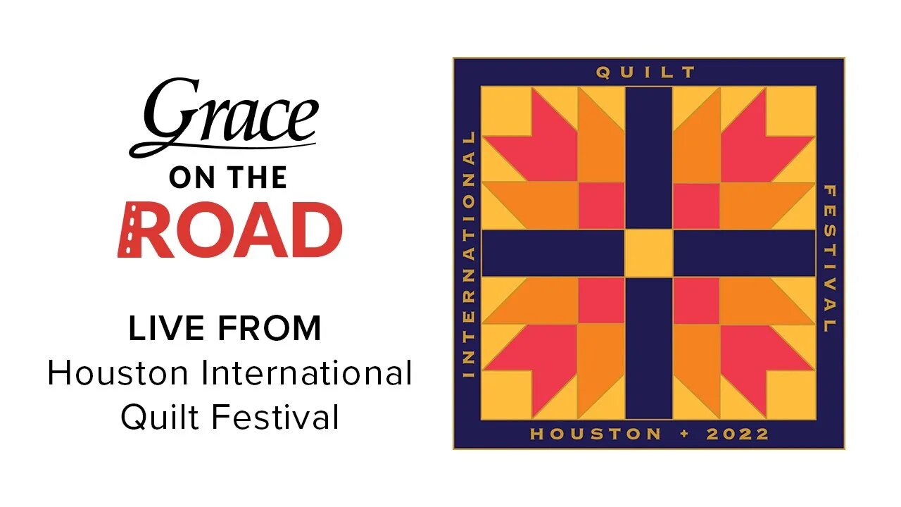 Grace Company, Live from the International Quilt Festival in Houston