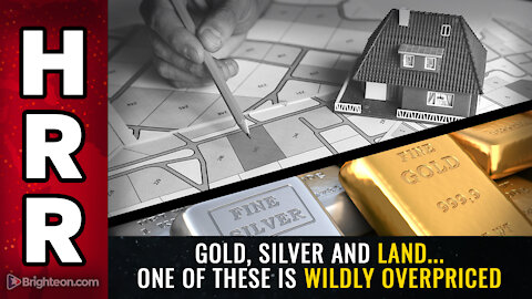 Gold, silver and LAND... one of these is wildly overpriced