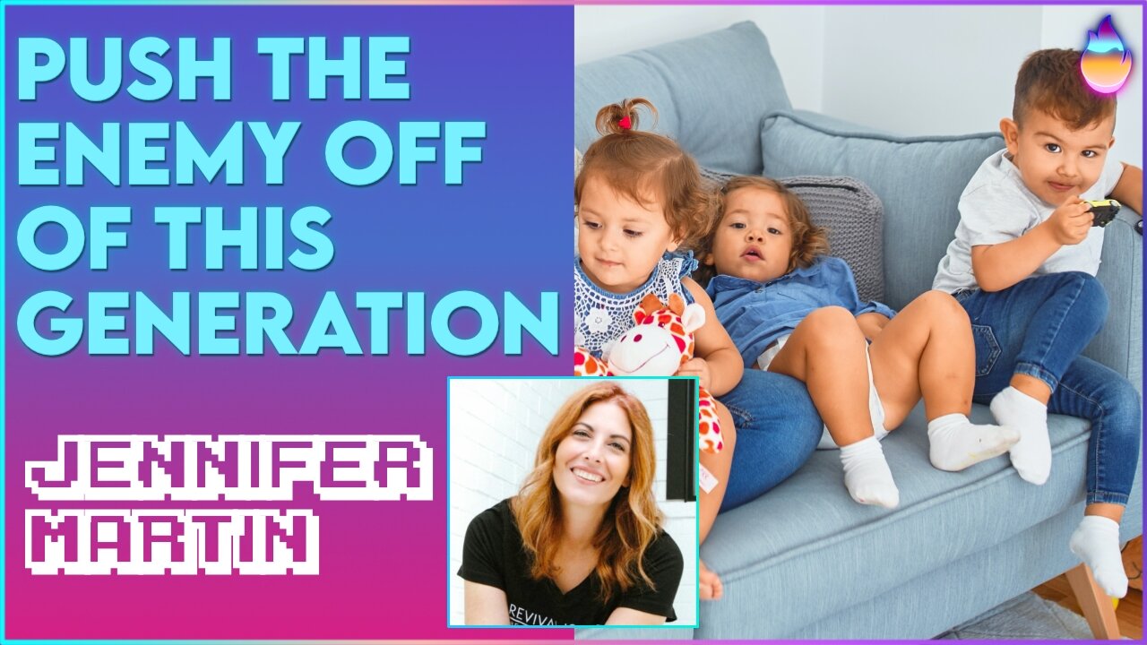 Jennifer Martin: Push the Enemy Off of This Generation! | July 20 2022