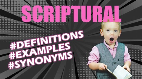 Definition and meaning of the word "scriptural"